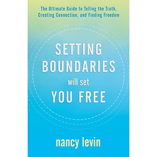 Setting Boundaries Will Set You Free, Nancy Levin