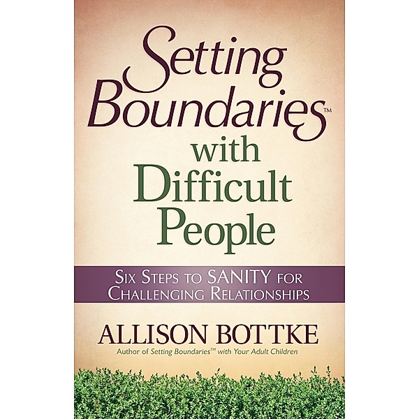 Setting Boundaries(R) with Difficult People, Allison Bottke