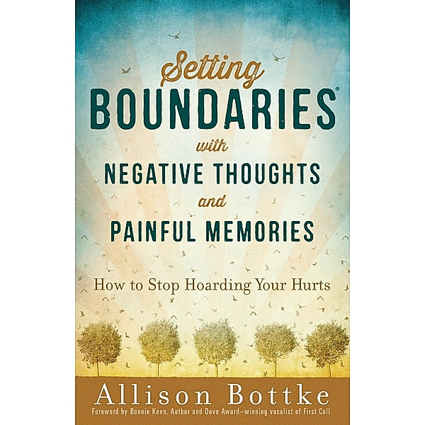 Setting Boundaries(R) with Negative Thoughts and Painful Memories, Allison Bottke