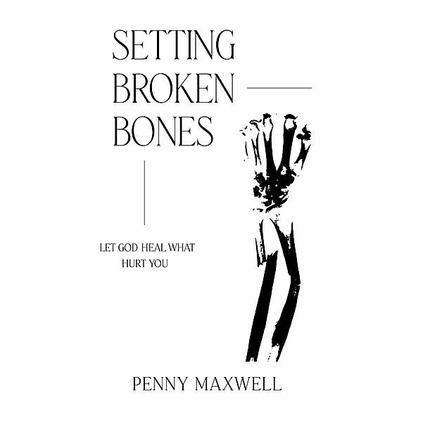 Setting Broken Bones, Penny Maxwell