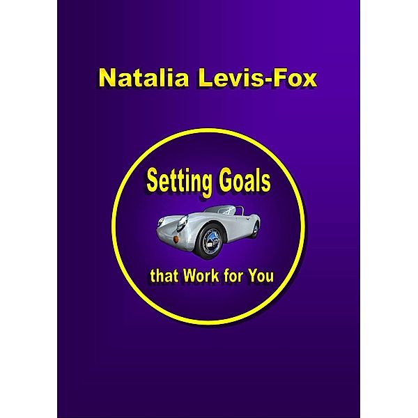 Setting Goals That Work For You / Natalia Levis-Fox, Natalia Levis-Fox
