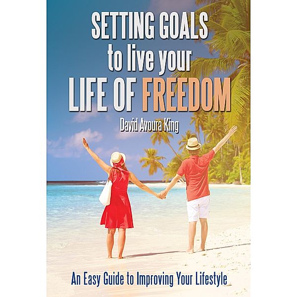 Setting Goals to Live Your Life of Freedom (How To, #2) / How To, David Avoura King