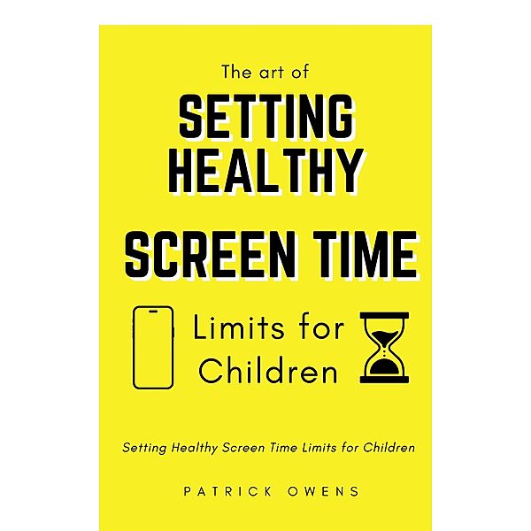 Setting Healthy Screen Time Limits for Children, Patrick Owens