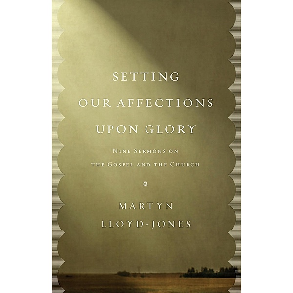 Setting Our Affections upon Glory, Martyn Lloyd-Jones