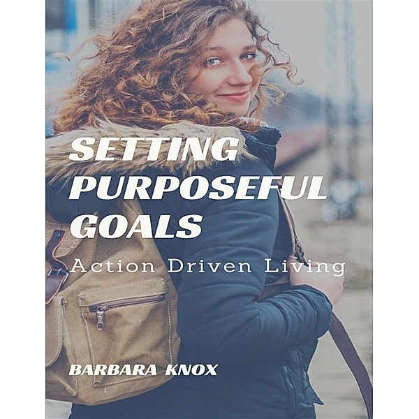 Setting Purposeful Goals, Barbara Knox