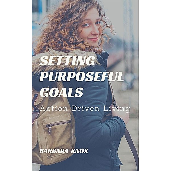 Setting Purposeful Goals, Barbara Knox