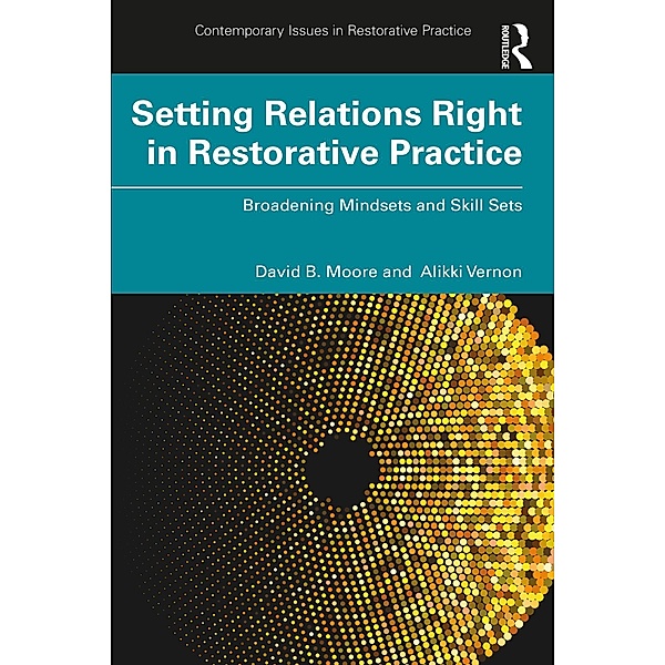 Setting Relations Right in Restorative Practice, David B. Moore, Alikki Vernon