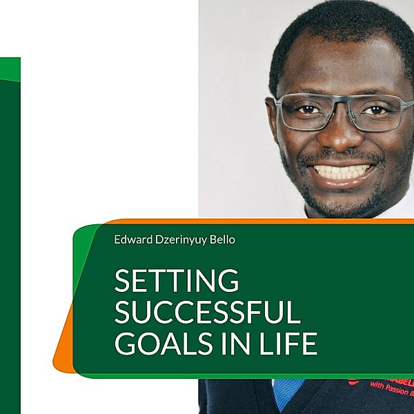 Setting Successful Goals in Life, Edward Dzerinyuy Bello