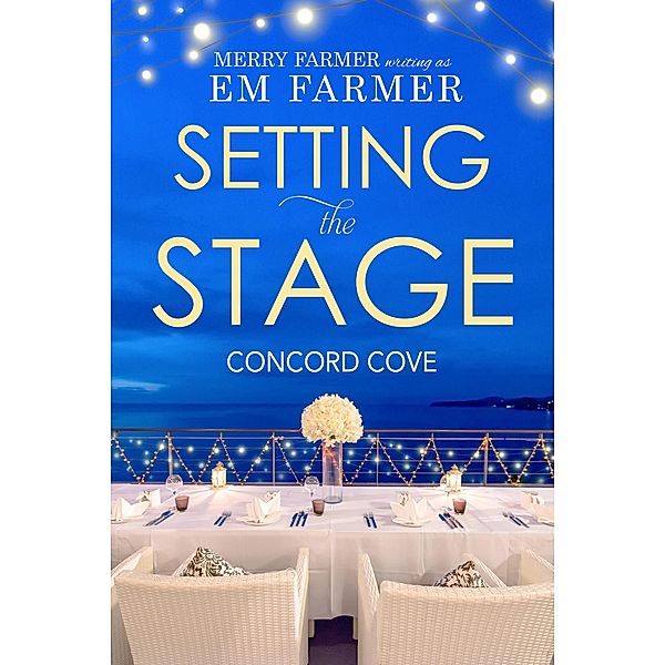 Setting the Stage (Concord Cove, #1) / Concord Cove, Em Farmer, Merry Farmer