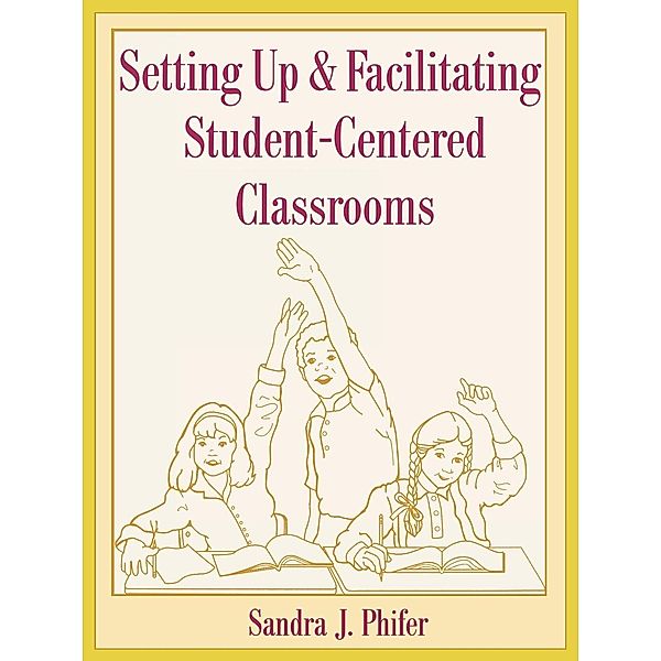 Setting Up and Facilitating Student-Centered Classrooms, Sandra Phifer