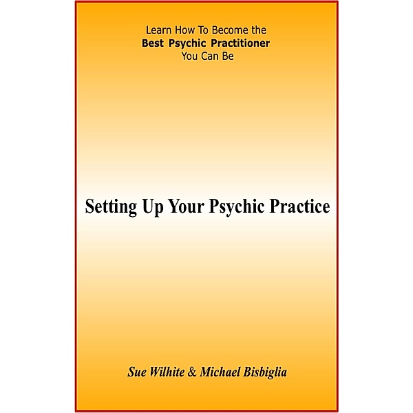 Setting Up Your Psychic Practice, Sue Wilhite