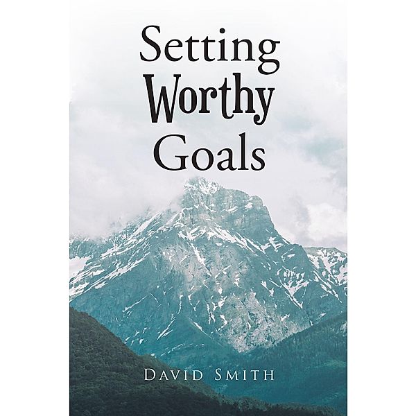 Setting Worthy Goals, David Smith