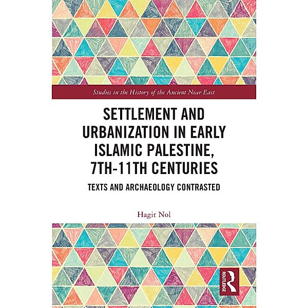 Settlement and Urbanization in Early Islamic Palestine, 7th-11th Centuries, Hagit Nol