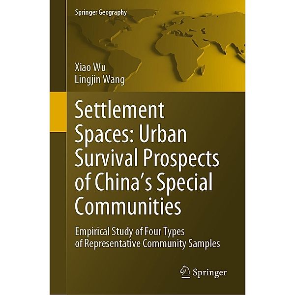 Settlement Spaces: Urban Survival Prospects of China's Special Communities / Springer Geography, Xiao Wu, Lingjin Wang