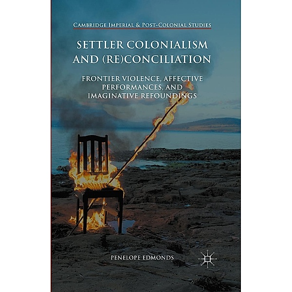 Settler Colonialism and (Re)conciliation / Cambridge Imperial and Post-Colonial Studies, Penelope Edmonds