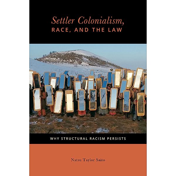 Settler Colonialism, Race, and the Law / Citizenship and Migration in the Americas Bd.2, Natsu Taylor Saito