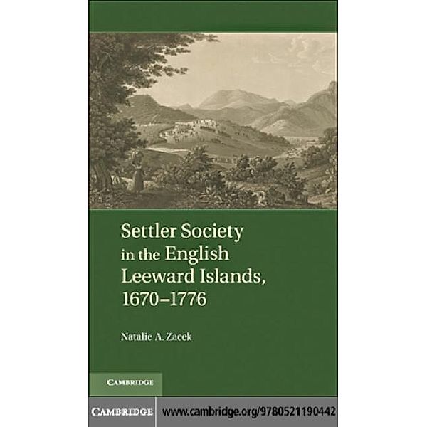 Settler Society in the English Leeward Islands, 1670-1776, Natalie A. Zacek