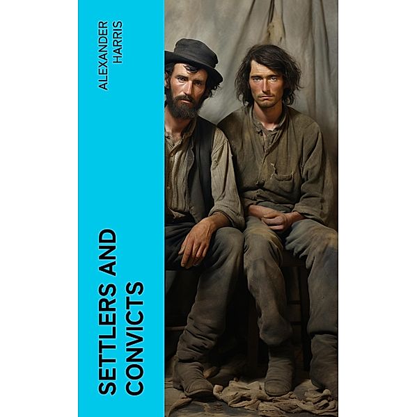 Settlers and Convicts, Alexander Harris