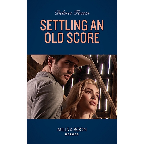 Settling An Old Score (Longview Ridge Ranch, Book 3) (Mills & Boon Heroes), Delores Fossen
