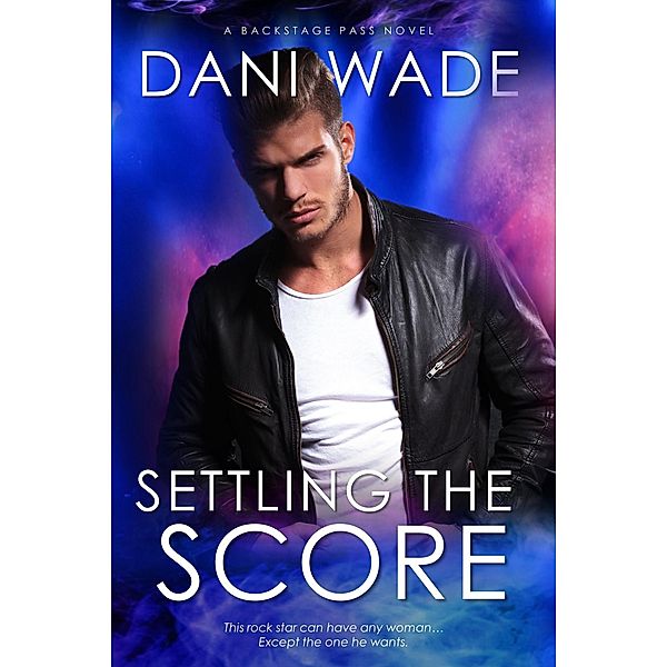 Settling the Score (Backstage Pass, #2) / Backstage Pass, Dani Wade