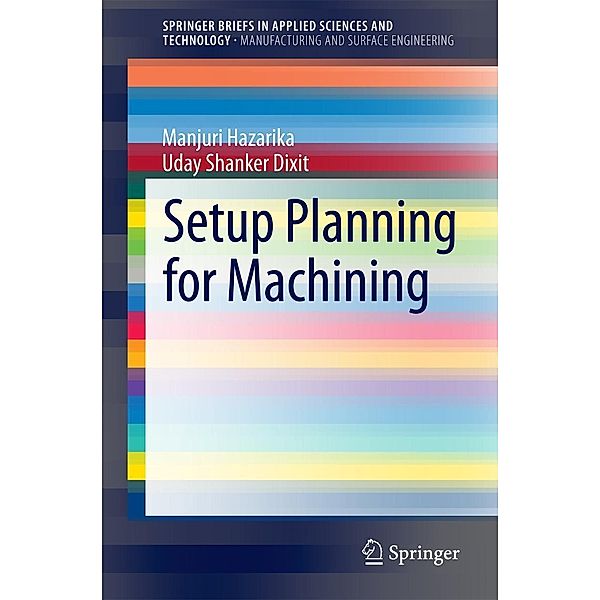 Setup Planning for Machining / SpringerBriefs in Applied Sciences and Technology, Manjuri Hazarika, Uday Shanker Dixit