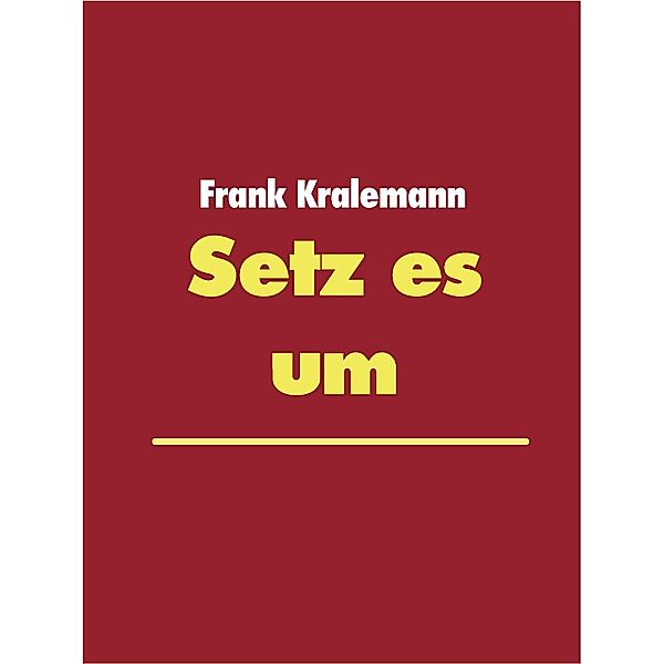 Setz es um, Frank Kralemann