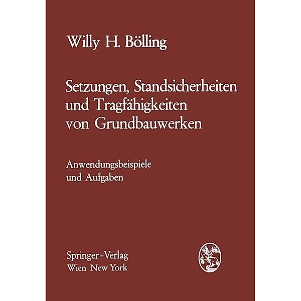 Setzungen, Standsicherheiten und Tragfähigkeiten von Grundbauwerken, Willy H. Bölling