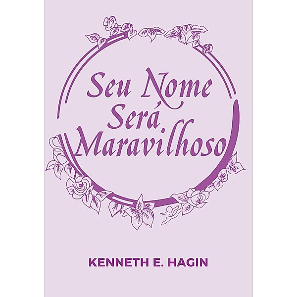 Seu Nome Será Maravilhoso, Kenneth E Hagin
