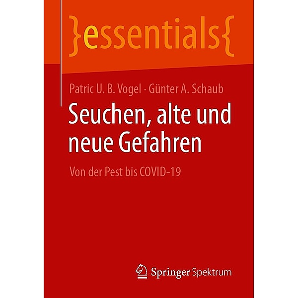 Seuchen, alte und neue Gefahren / essentials, Patric U. B. Vogel, Günter A. Schaub