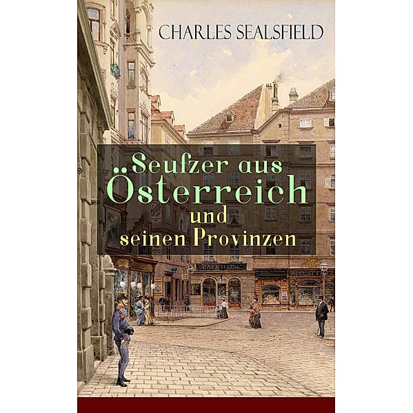 Seufzer aus Österreich und seinen Provinzen, Charles Sealsfield