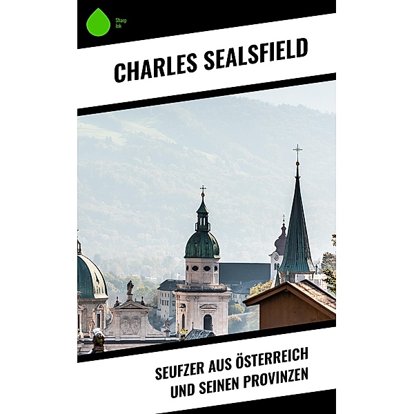 Seufzer aus Österreich und seinen Provinzen, Charles Sealsfield