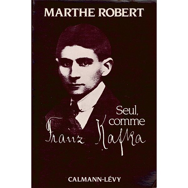 Seul, comme Franz Kafka / Psychologie, Psychanalyse, Pédagogie, Marthe Robert