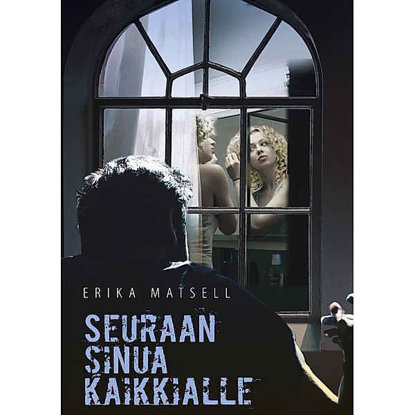 Seuraan sinua kaikkialle, Erika Matsell