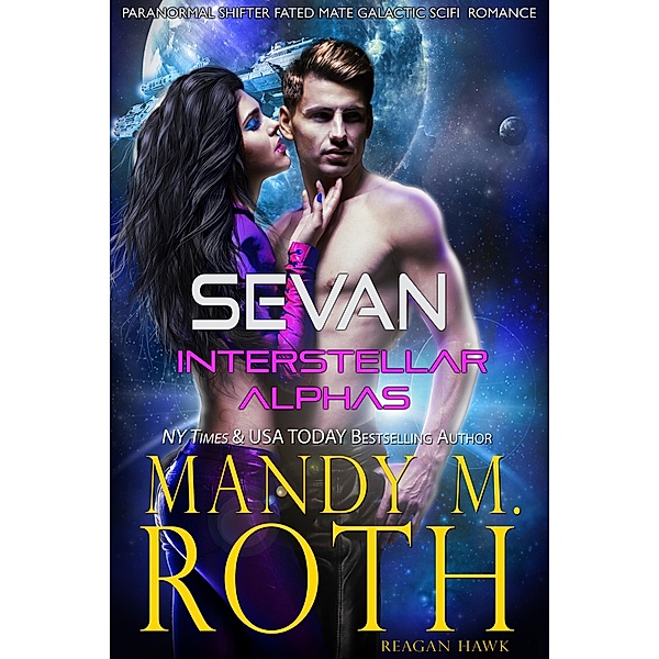 Sevan (Interstellar Alphas, #1) / Interstellar Alphas, Mandy M. Roth, Reagan Hawk