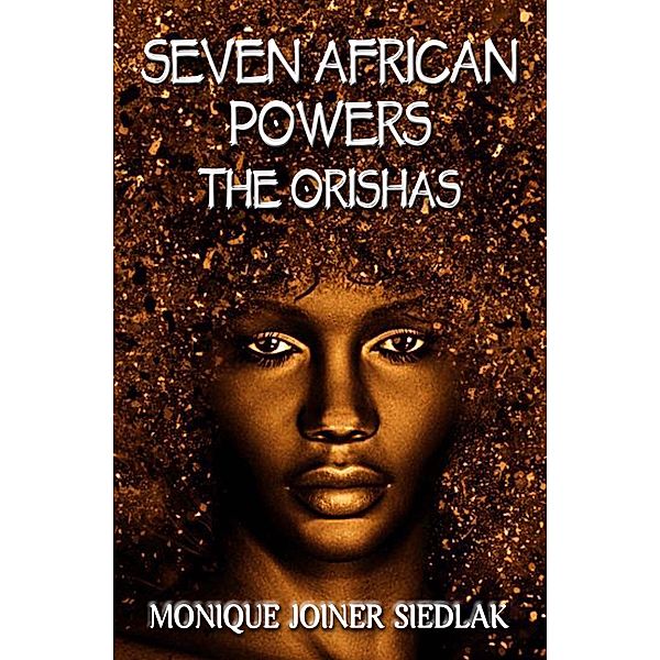 Seven African Powers (African Spirituality Beliefs and Practices, #2) / African Spirituality Beliefs and Practices, Monique Joiner Siedlak