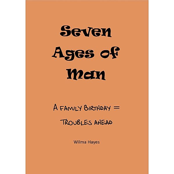 Seven Ages of Man - A Family Birthday = Troubles Ahead (Seven Novellas on the theme of Seven!, #2) / Seven Novellas on the theme of Seven!, Wilma Hayes
