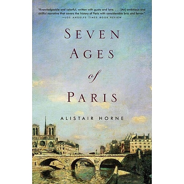 Seven Ages of Paris, Alistair Horne