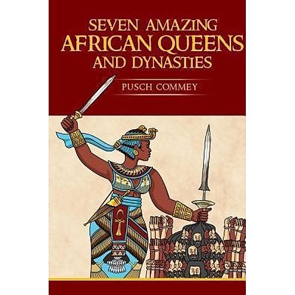 Seven Amazing African Queens and Dynasties / Real African Writers Series Bd.10, Pusch Komiete Commey
