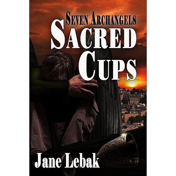 Seven Archangels: Sacred Cups (Seven Archangels, #2), Jane Lebak