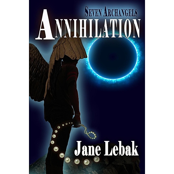 Seven Archangels: Seven Archangels: Annihilation, Jane Lebak