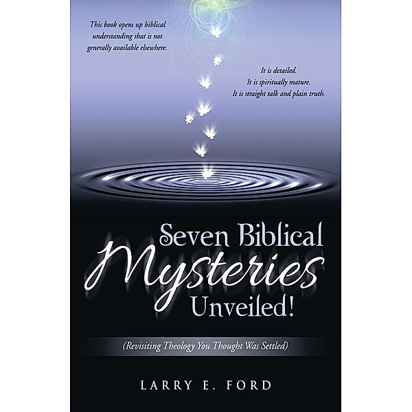 Seven Biblical Mysteries Unveiled!, Larry E. Ford