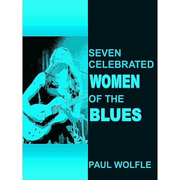 Seven Celebrated Women of the Blues / Paul Wolfle, Paul Wolfle