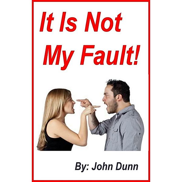 Seven Chapter Bible Overview: It Is Not My Fault!, John Dunn