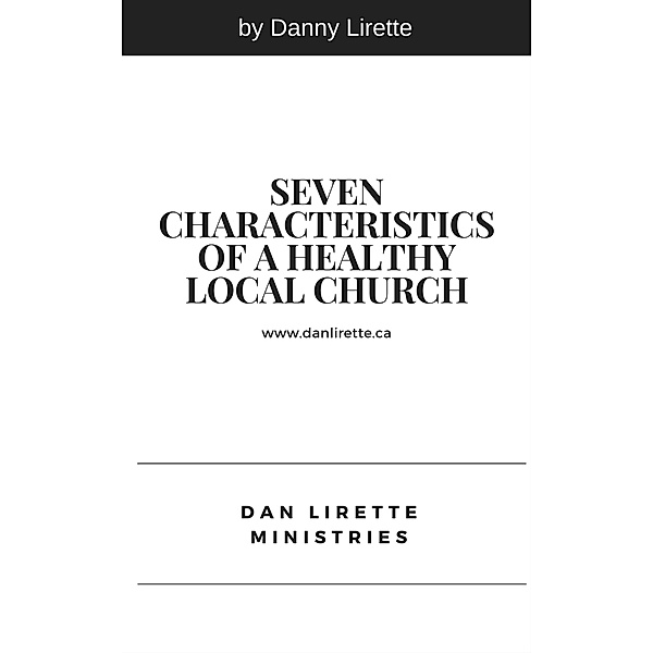 Seven Characteristics of a Healthy Local Church, Danny Lirette