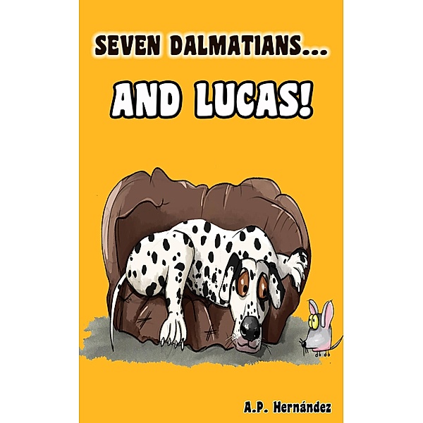 Seven Dalmatians ... and Lucas!, A. P. Hernández