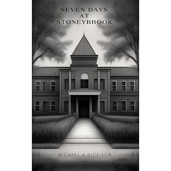 Seven Days At Stonybrook, Michael A Dickison