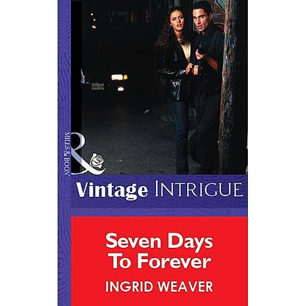 Seven Days To Forever (Mills & Boon Vintage Intrigue) / Mills & Boon Vintage Intrigue, Ingrid Weaver