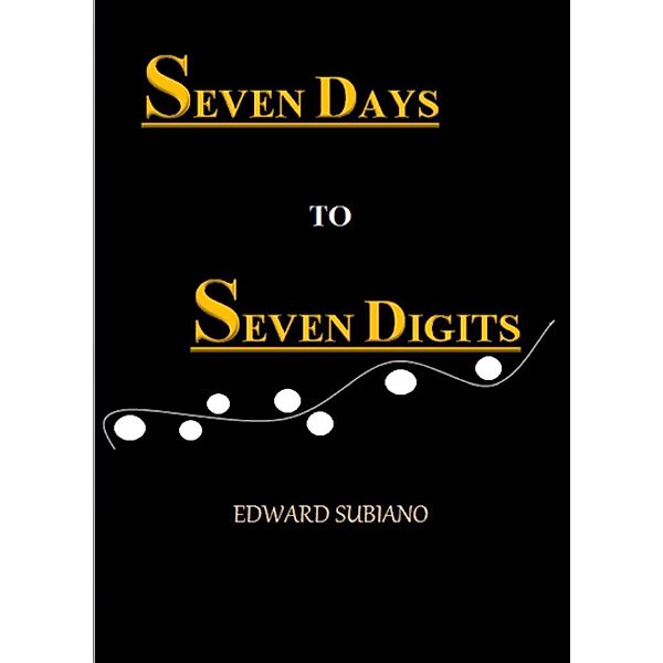 Seven Days to Seven Digits, Edward Subiano