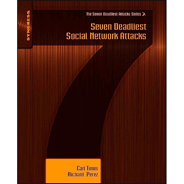 Seven Deadliest Social Network Attacks, Carl Timm, Richard Perez