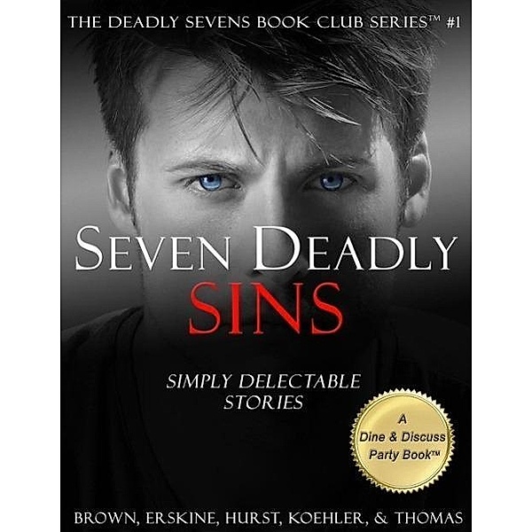Seven Deadly Sins: Simply Delectable Stories (The Deadly Sevens Book Club Series, #1), Kelly C. Brown, V. J. Hurst, L. W. Koehler, H. Craig Erskine III, G. Thomas